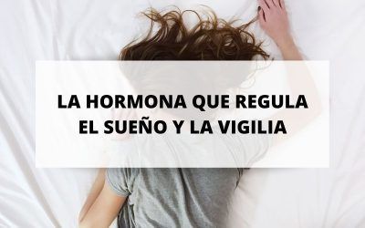 Melatonina, la hormona que ayuda a regular el ciclo del sueño y de vigilia